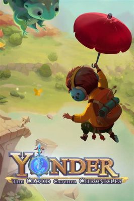 Yonder: The Cloud Catcher Chronicles – Ein verspieltes Abenteuer in einer traumhaften Welt!